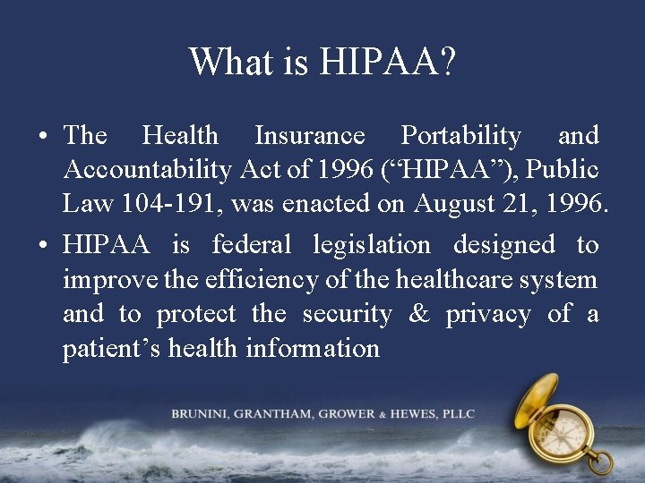 What is HIPAA? • The Health Insurance Portability and Accountability Act of 1996 (“HIPAA”),