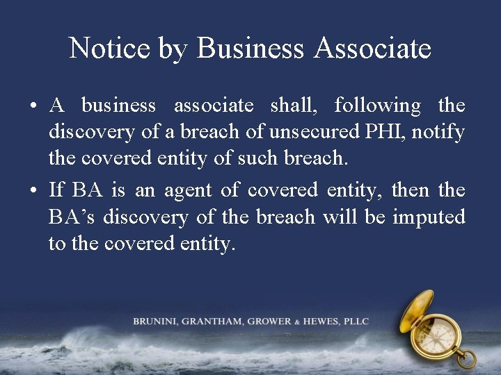 Notice by Business Associate • A business associate shall, following the discovery of a