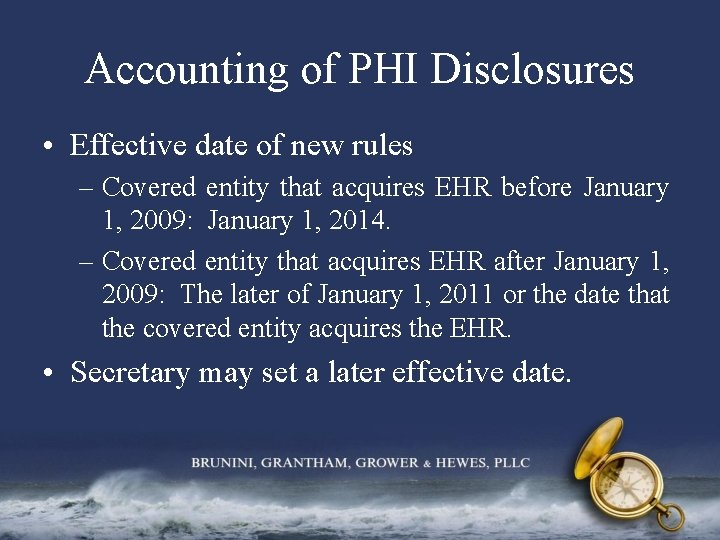 Accounting of PHI Disclosures • Effective date of new rules – Covered entity that