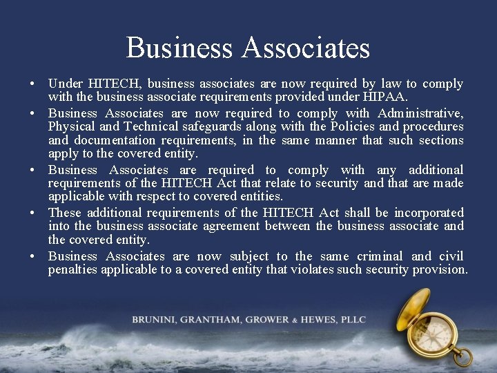 Business Associates • Under HITECH, business associates are now required by law to comply