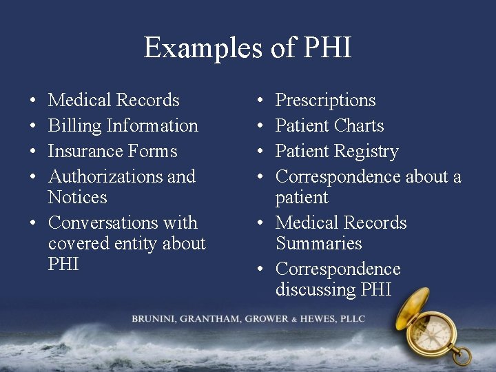 Examples of PHI • • Medical Records Billing Information Insurance Forms Authorizations and Notices