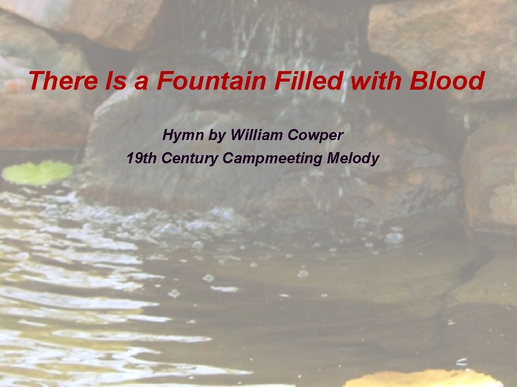 There Is a Fountain Filled with Blood Hymn by William Cowper 19 th Century