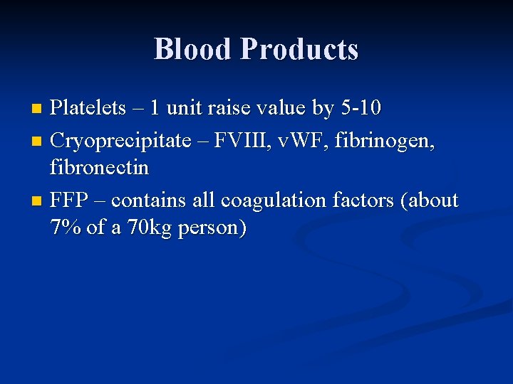 Blood Products Platelets – 1 unit raise value by 5 -10 n Cryoprecipitate –