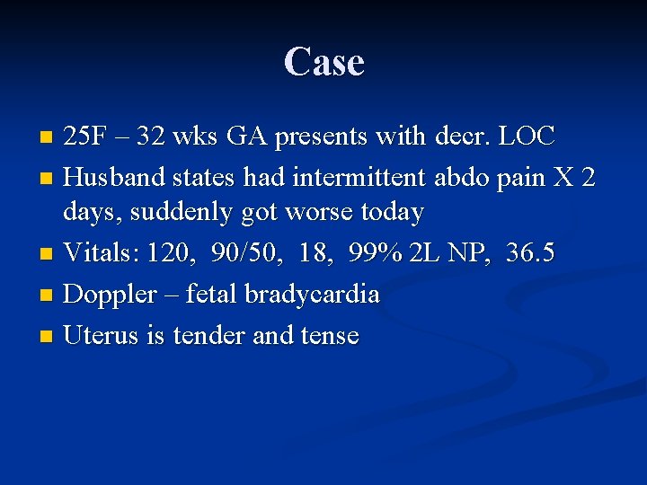 Case 25 F – 32 wks GA presents with decr. LOC n Husband states