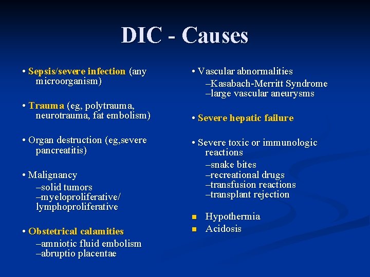 DIC - Causes • Sepsis/severe infection (any microorganism) • Trauma (eg, polytrauma, neurotrauma, fat