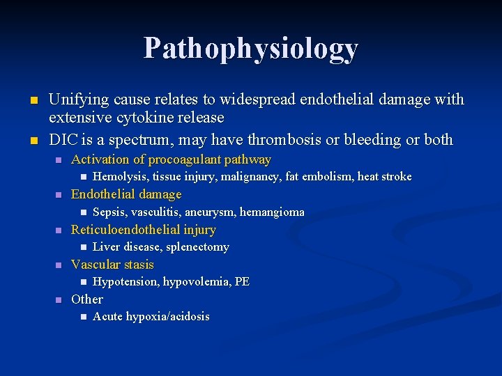 Pathophysiology n n Unifying cause relates to widespread endothelial damage with extensive cytokine release