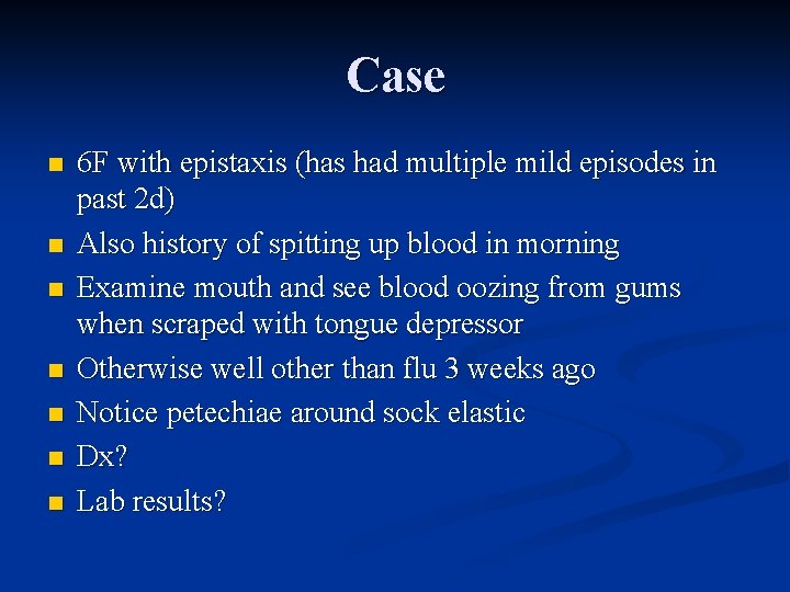 Case n n n n 6 F with epistaxis (has had multiple mild episodes