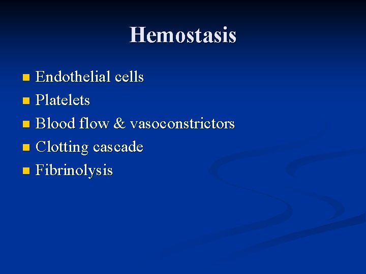 Hemostasis Endothelial cells n Platelets n Blood flow & vasoconstrictors n Clotting cascade n