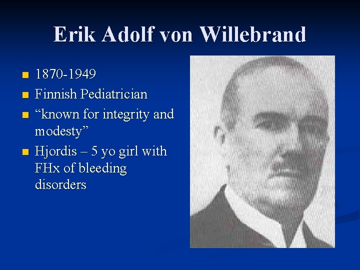 Erik Adolf von Willebrand n n 1870 -1949 Finnish Pediatrician “known for integrity and