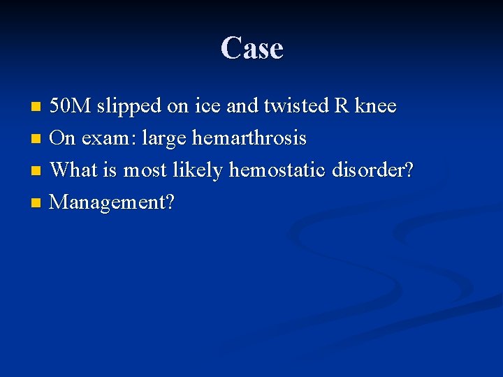 Case 50 M slipped on ice and twisted R knee n On exam: large