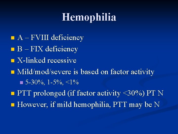 Hemophilia A – FVIII deficiency n B – FIX deficiency n X-linked recessive n