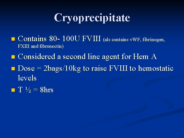 Cryoprecipitate n Contains 80 - 100 U FVIII (als contains v. WF, fibrinogen, FXIII