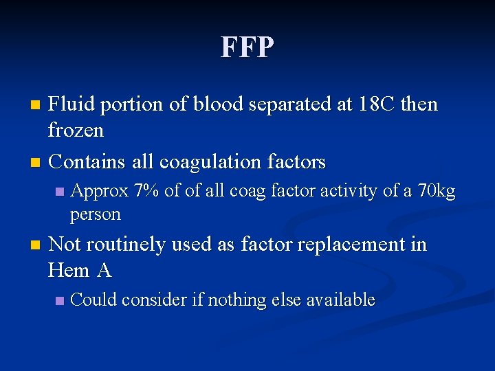 FFP Fluid portion of blood separated at 18 C then frozen n Contains all