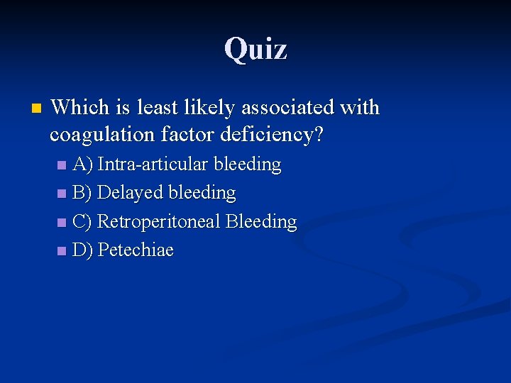 Quiz n Which is least likely associated with coagulation factor deficiency? A) Intra-articular bleeding