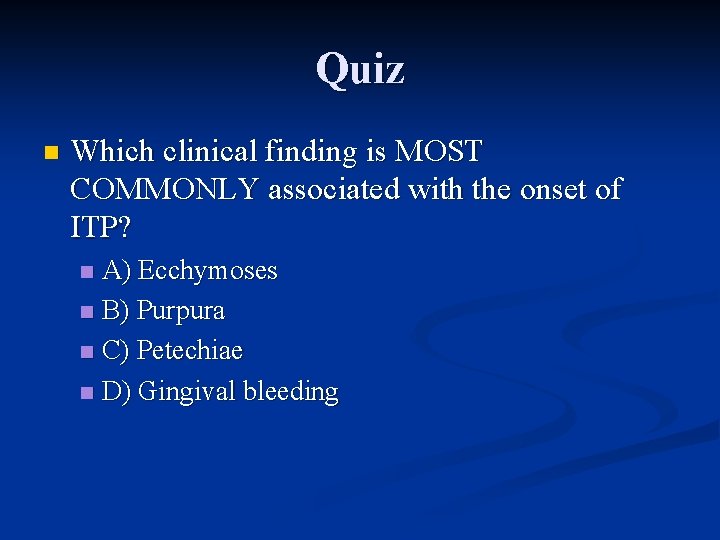 Quiz n Which clinical finding is MOST COMMONLY associated with the onset of ITP?