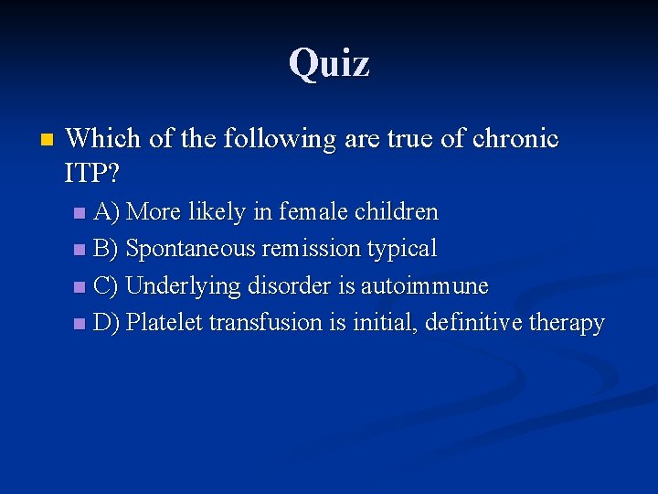 Quiz n Which of the following are true of chronic ITP? A) More likely