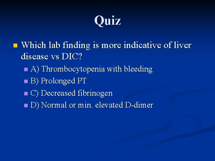 Quiz n Which lab finding is more indicative of liver disease vs DIC? A)