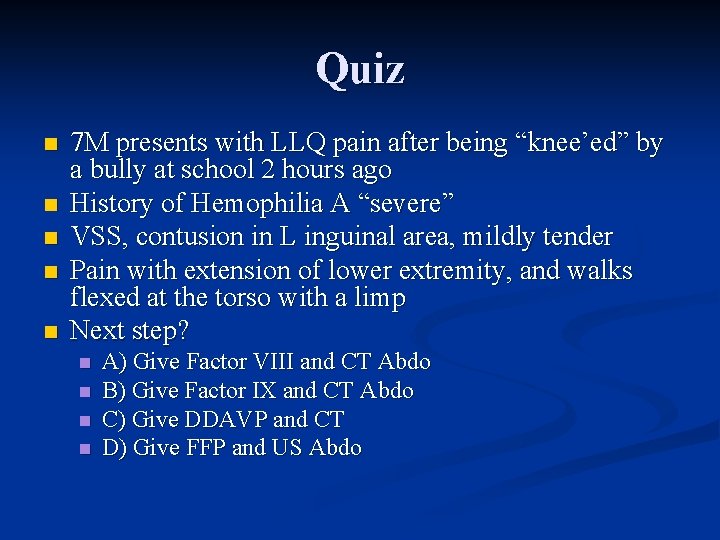 Quiz n n n 7 M presents with LLQ pain after being “knee’ed” by