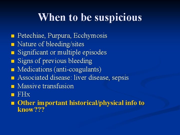 When to be suspicious n n n n n Petechiae, Purpura, Ecchymosis Nature of