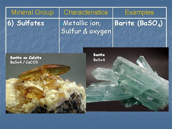 Mineral Group 6) Sulfates Barite on Calcite Ba. So 4 / Ca. CO 3
