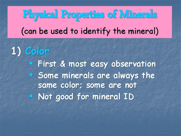 Physical Properties of Minerals (can be used to identify the mineral) 1) Color §