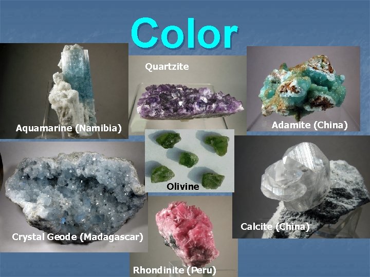 Color Quartzite Adamite (China) Aquamarine (Namibia) Olivine Crystal Geode (Madagascar) Rhondinite (Peru) Calcite (China)