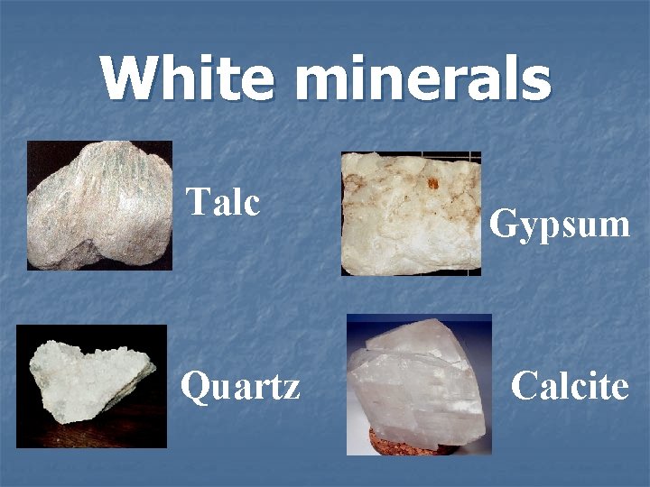 White minerals Talc Quartz Gypsum Calcite 