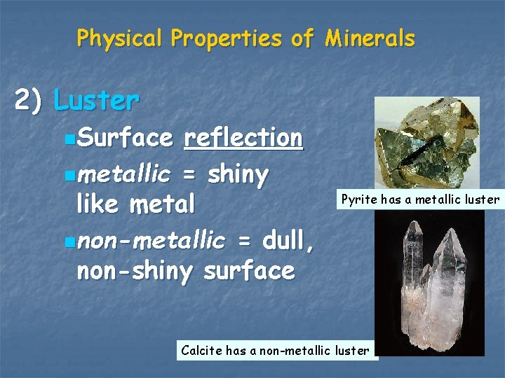 Physical Properties of Minerals 2) Luster n. Surface reflection nmetallic = shiny like metal