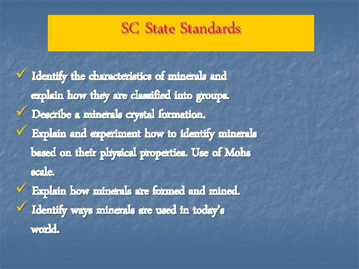 SC State Standards ü Identify the characteristics of minerals and explain how they are