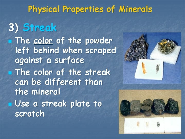 Physical Properties of Minerals 3) Streak n n n The color of the powder