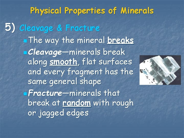 Physical Properties of Minerals 5) Cleavage & Fracture n The way the mineral breaks