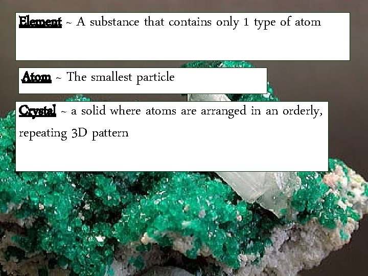 Element ~ A substance that contains only 1 type of atom Atom ~ The