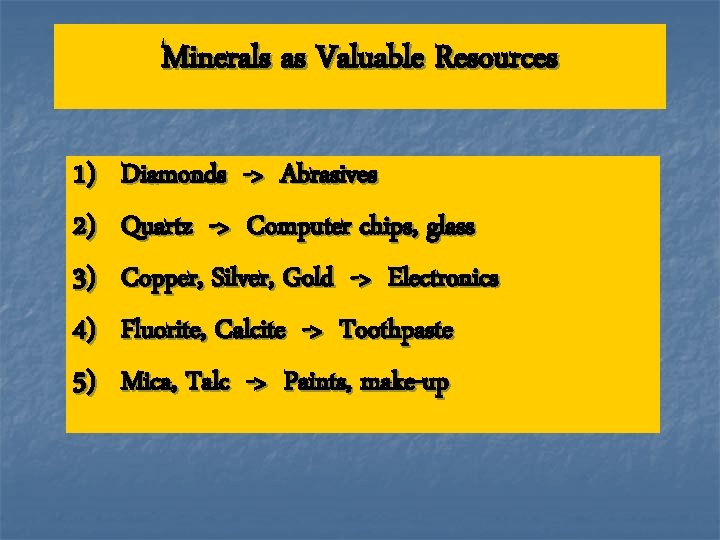 Minerals as Valuable Resources 1) 2) 3) 4) 5) Diamonds -> Abrasives Quartz ->