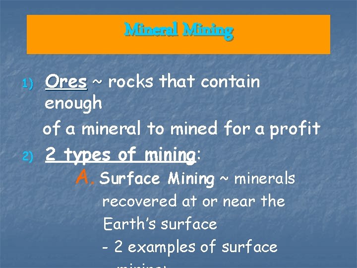 Mineral Mining 1) 2) Ores ~ rocks that contain enough of a mineral to