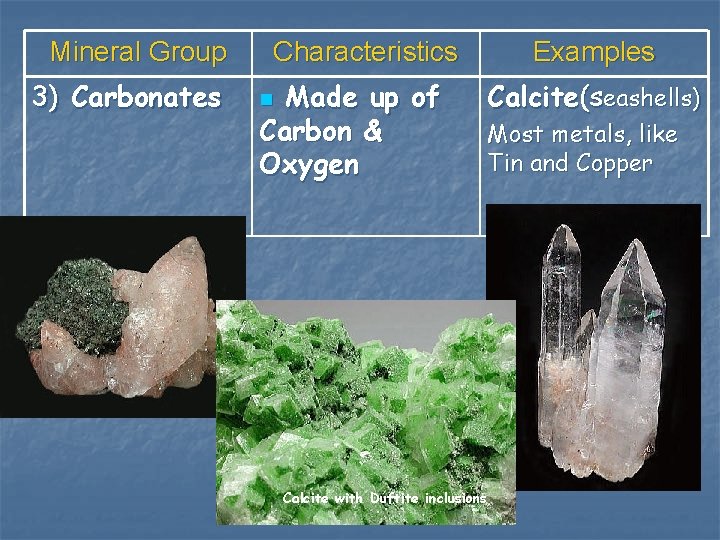 Mineral Group 3) Carbonates Characteristics Made up of Carbon & Oxygen n Calcite with