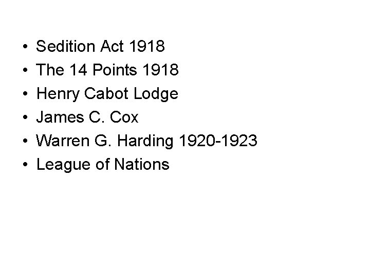  • • • Sedition Act 1918 The 14 Points 1918 Henry Cabot Lodge