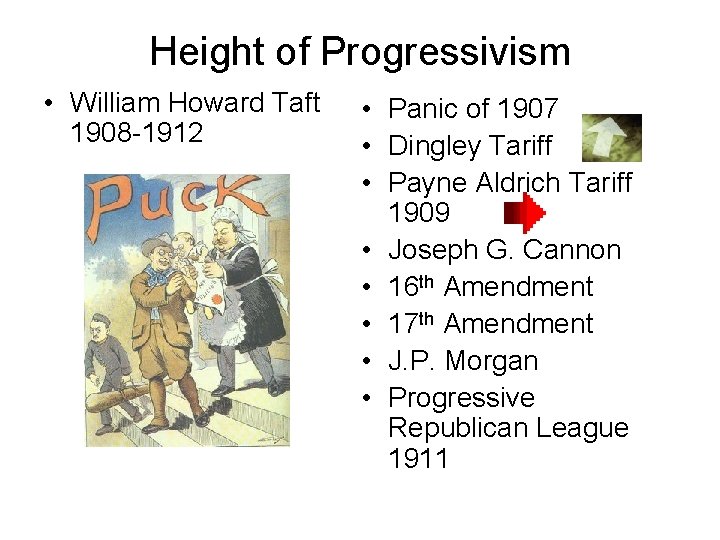 Height of Progressivism • William Howard Taft 1908 -1912 • Panic of 1907 •