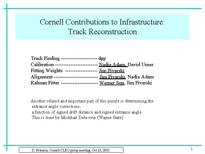 Cornell Contributions to Infrastructure: Track Reconstruction Track Finding ----------- dpp Calibration ------------- Nadia Adam,