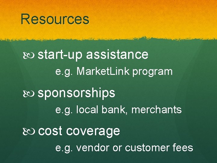 Resources start-up assistance e. g. Market. Link program sponsorships e. g. local bank, merchants