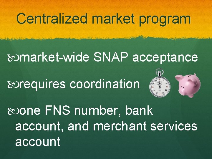 Centralized market program market-wide SNAP acceptance requires coordination one FNS number, bank account, and