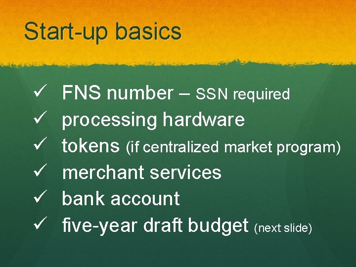 Start-up basics ü ü ü FNS number – SSN required processing hardware tokens (if