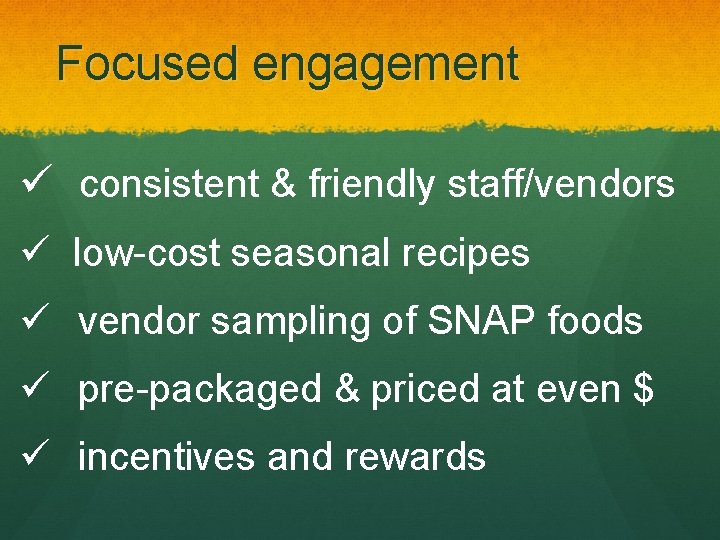 Focused engagement ü consistent & friendly staff/vendors ü low-cost seasonal recipes ü vendor sampling