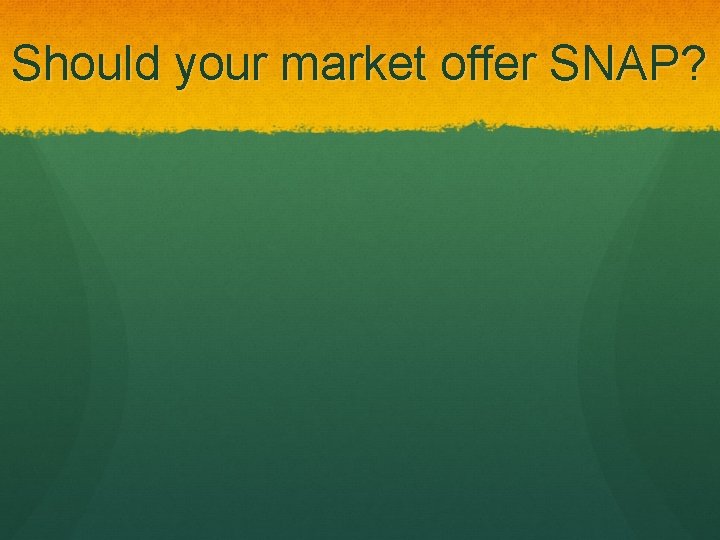 Should your market offer SNAP? 