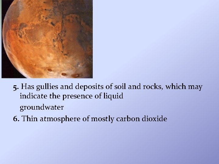 5. Has gullies and deposits of soil and rocks, which may indicate the presence