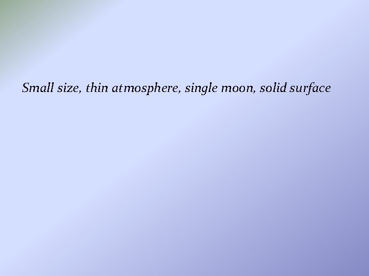 Small size, thin atmosphere, single moon, solid surface 