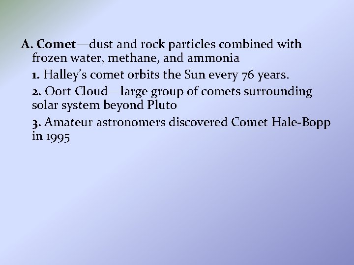 A. Comet—dust and rock particles combined with frozen water, methane, and ammonia 1. Halley’s