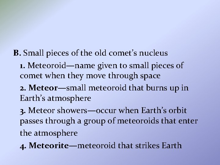 B. Small pieces of the old comet’s nucleus 1. Meteoroid—name given to small pieces