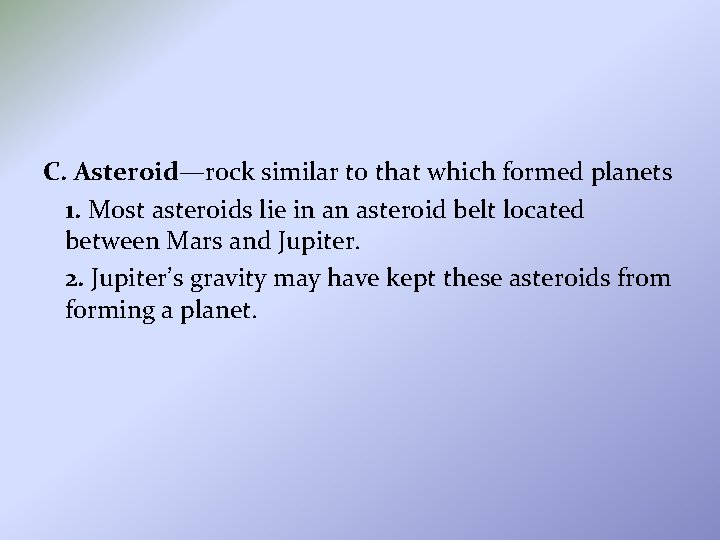 C. Asteroid—rock similar to that which formed planets 1. Most asteroids lie in an