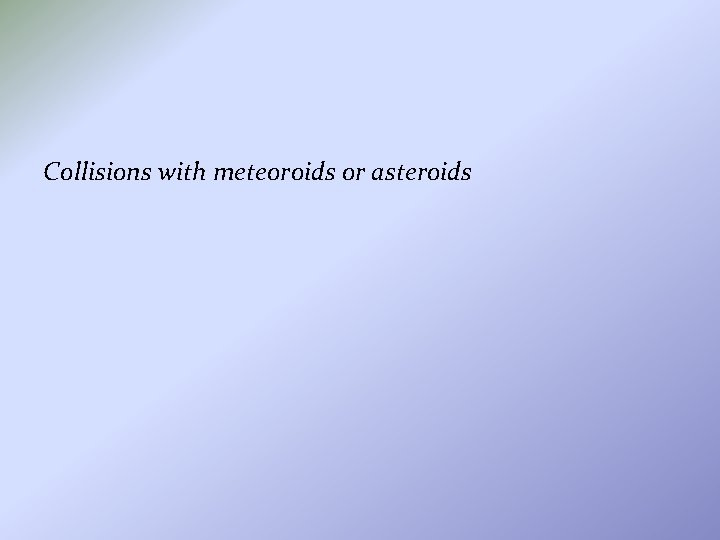 Collisions with meteoroids or asteroids 