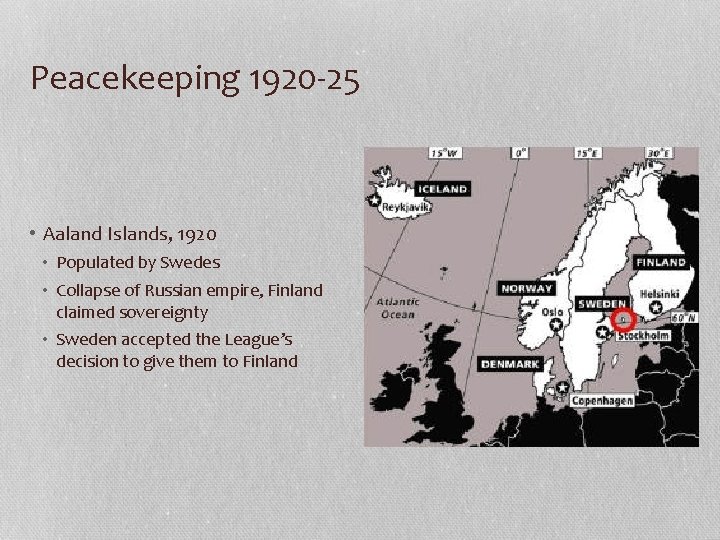 Peacekeeping 1920 -25 • Aaland Islands, 1920 • Populated by Swedes • Collapse of